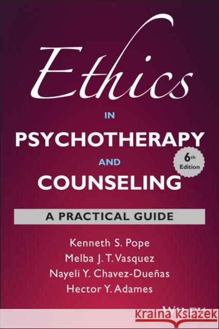 Ethics in Psychotherapy and Counseling: A Practical Guide Kenneth S. Pope Melba J. T. Vasquez 9781119804291 Wiley