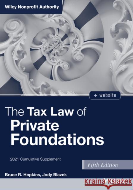The Tax Law of Private Foundations: 2021 Cumulative Supplement Hopkins, Bruce R. 9781119804338 Wiley