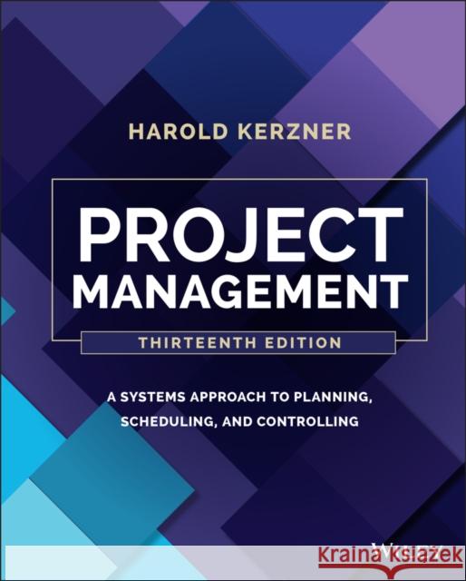 Project Management: A Systems Approach to Planning, Scheduling, and Controlling Harold Kerzner 9781119805373 John Wiley & Sons Inc
