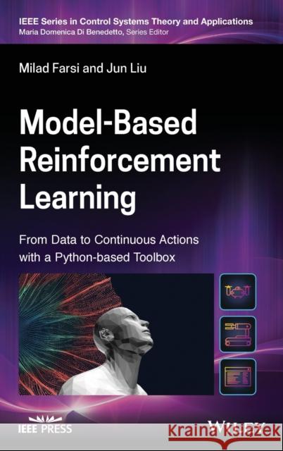 Model-Based Reinforcement Learning: From Data to Continuous Actions with a Python-Based Toolbox Farsi, Milad 9781119808572 John Wiley and Sons Ltd