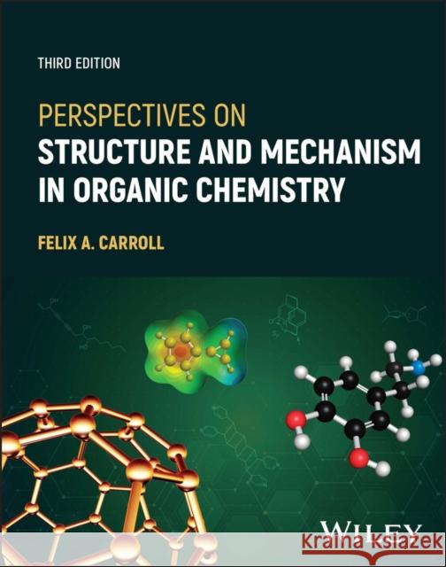 Perspectives on Structure and Mechanism in Organic Chemistry Felix A. Carroll 9781119808619 John Wiley and Sons Ltd