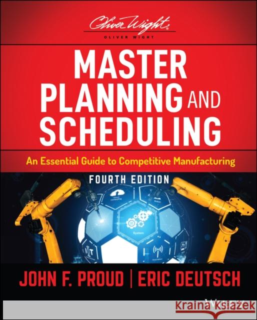 Master Planning and Scheduling: An Essential Guide to Competitive Manufacturing Proud, John F. 9781119809418 Wiley