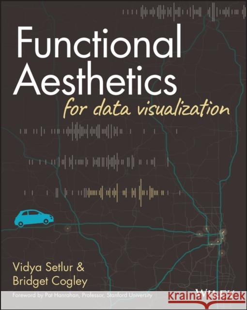 Functional Aesthetics for Data Visualization Bridget (Versalytix) Cogley 9781119810087 John Wiley & Sons Inc