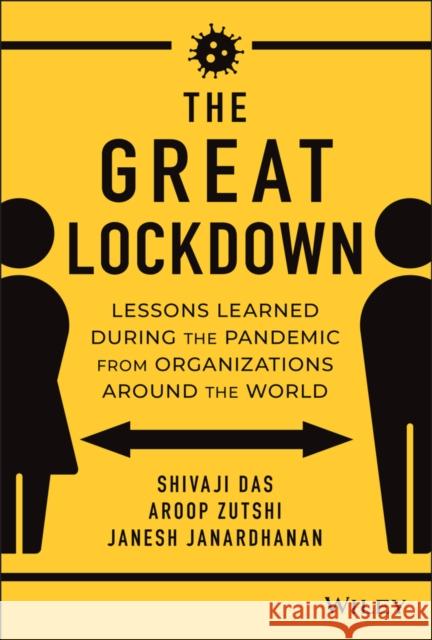 The Great Lockdown: Lessons Learned During the Pandemic from Organizations Around the World Aroop Zutshi Shivaji Das Janesh Janardhanan 9781119810421