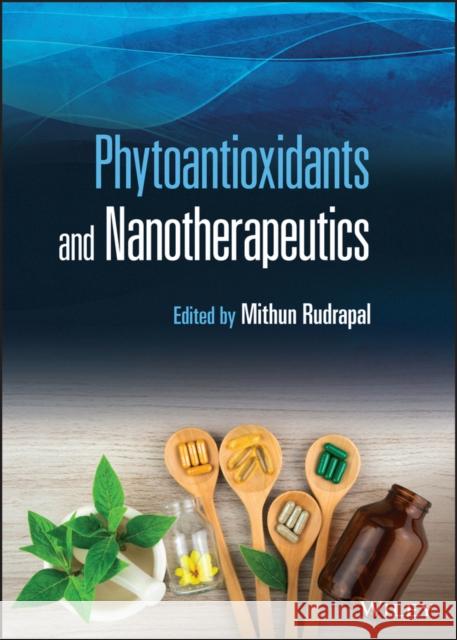Phytoantioxidants and Nanotherapeutics Mithun Rudrapal 9781119811770 Wiley