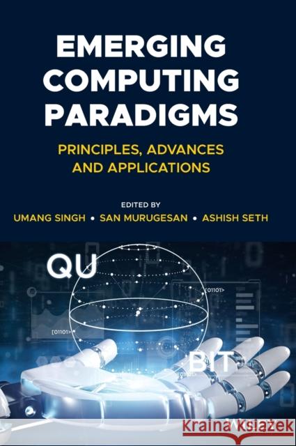 Emerging Computing Paradigms: Principles, Advances and Applications Singh, Umang 9781119813408 Wiley