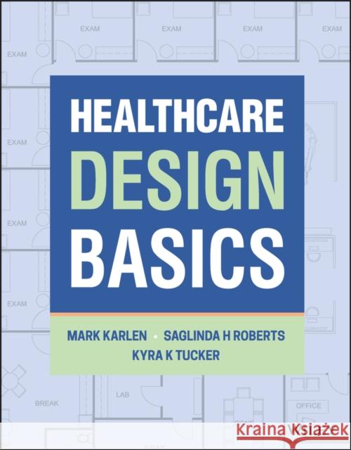 Healthcare Design Basics Mark Karlen Saglinda H. Roberts Kyra Krote 9781119813675 Wiley