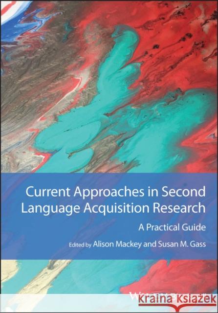 Current Approaches in Second Language Acquisition Research Mackey, Alison 9781119814474