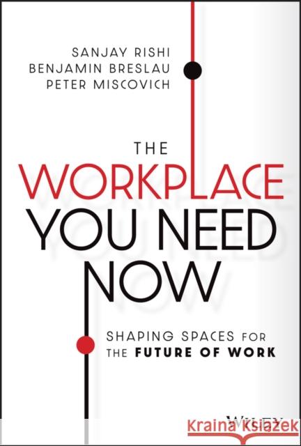 The Workplace You Need Now: Shaping Spaces for the Future of Work Rishi, Sanjay 9781119814801 Wiley