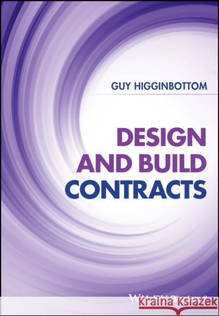 Design and Build Contracts Guy Higginbottom 9781119814825 John Wiley and Sons Ltd