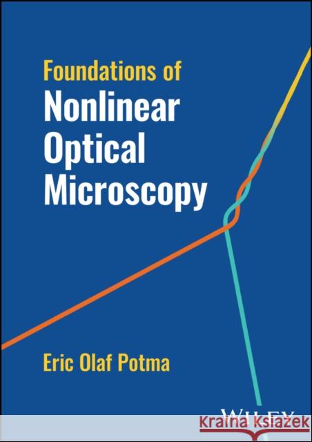 Foundations of Nonlinear Optical Microscopy Eric Potma 9781119814887 John Wiley & Sons Inc