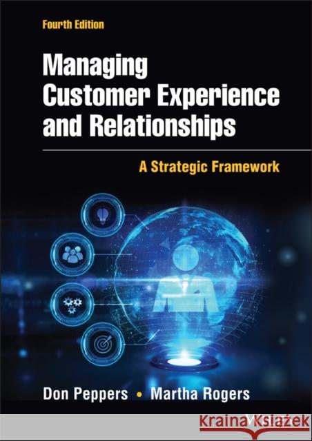 Managing Customer Experience and Relationships: A Strategic Framework Martha Rogers Don Peppers 9781119815334 Wiley