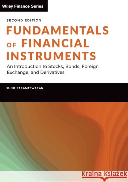 Fundamentals of Financial Instruments: An Introduction to Stocks, Bonds, Foreign Exchange, and Derivatives Parameswaran, Sunil K. 9781119816614 John Wiley & Sons Inc