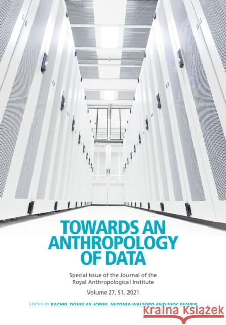 Towards an Anthropology of Data Rachel Douglas-Jones Antonia Walford Nick Seaver 9781119816768