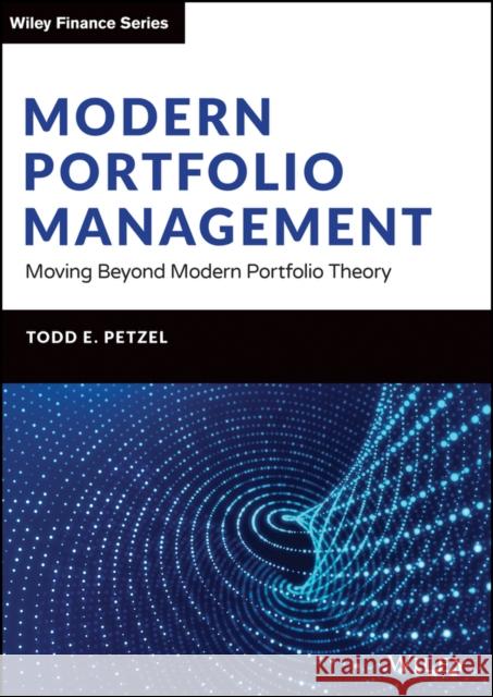 Modern Portfolio Management: Moving Beyond Modern Portfolio Theory Todd E. Petzel 9781119818502 John Wiley & Sons Inc