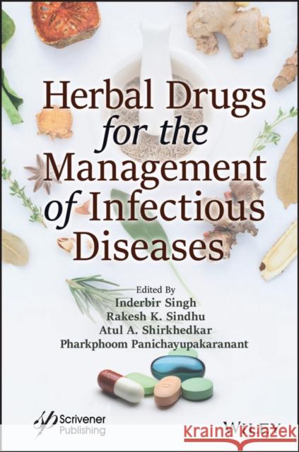 Herbal Drugs for the Management of Infectious Diseases Inderbir Singh Bakshi Rakesh K. Sindhu Atul Shirkhedkar 9781119818724