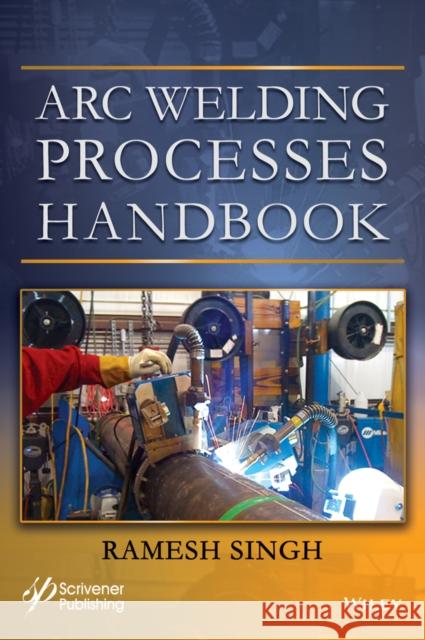 Arc Welding Processes Handbook Ramesh Singh 9781119819059