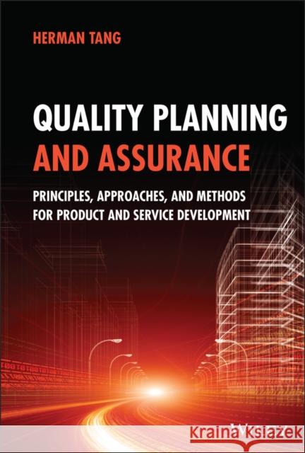 Quality Planning and Assurance: Principles, Approaches, and Methods for Product and Service Development Herman Tang 9781119819271 Wiley