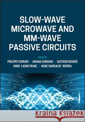 Slow-wave Microwave and mm-wave Passive Circuits P Ferrari 9781119820161