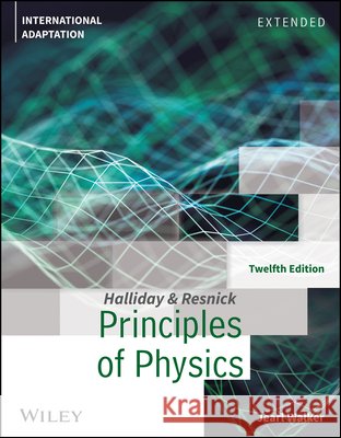 Fundamentals of Physics, Twelfth Edition, Extended  International Adaptation Jearl (Cleveland State University) Walker 9781119820611