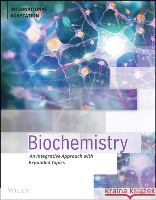 Biochemistry: An Integrative Approach with Expanded Topics, International Adaptation John T. Tansey (University of Massachusetts; Wake Forest University) 9781119820802 John Wiley & Sons Inc