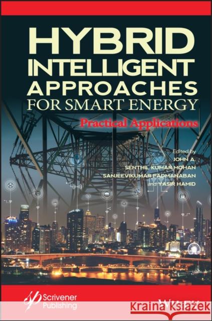 Hybrid Intelligent Approaches for Smart Energy: Practical Applications Mohan, Senthil Kumar 9781119821243 Wiley-Scrivener