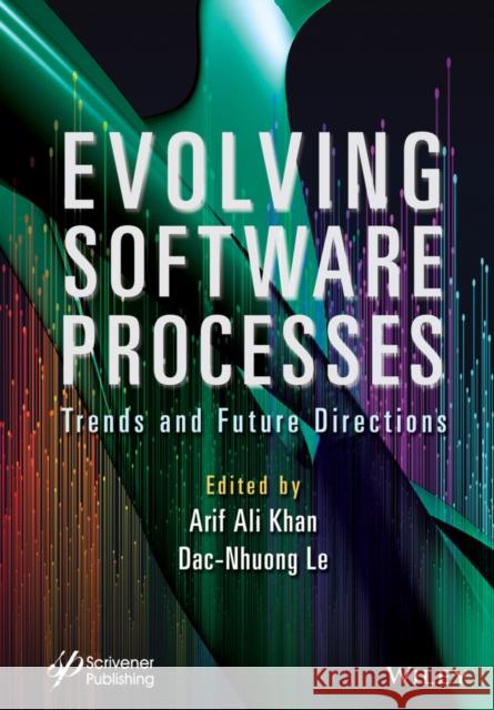 Evolving Software Processes: Trends and Future Directions Le, Dac-Nhuong 9781119821267