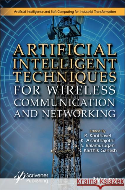 Artificial Intelligent Techniques for Wireless Communication and Networking Kanthavel, R. 9781119821274 John Wiley & Sons Inc