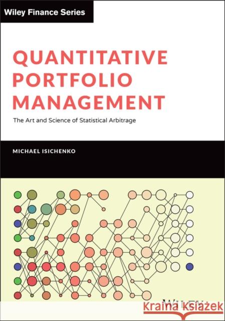 Quantitative Portfolio Management: The Art and Science of Statistical Arbitrage Michael Isichenko 9781119821328 Wiley