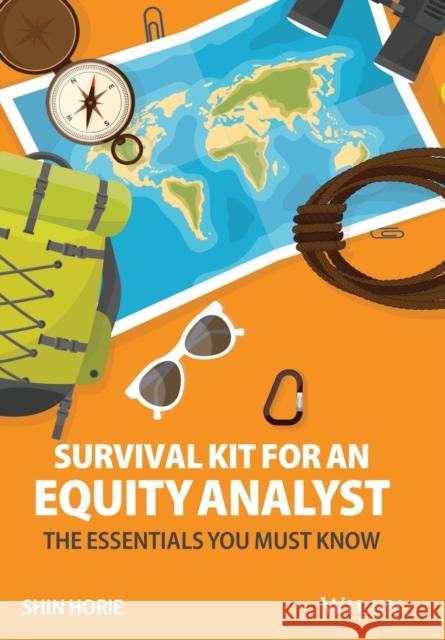Survival Kit for an Equity Analyst: The Essentials You Must Know Shin Horie 9781119822448 John Wiley & Sons Inc