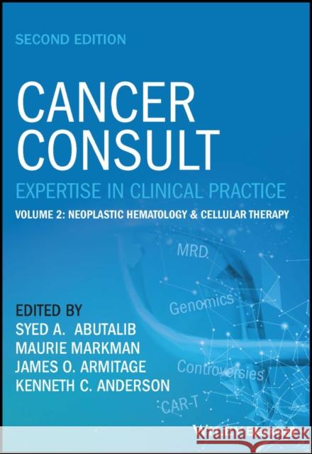 Cancer Consult: Expertise in Clinical Practice, Volume 2: Neoplastic Hematology & Cell Therapy Abutalib, Syed A. 9781119823124 John Wiley and Sons Ltd