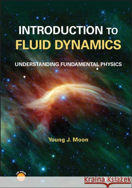 Introduction to Fluid Dynamics: Understanding Fundamental Physics Moon, Young J. 9781119823155 John Wiley and Sons Ltd