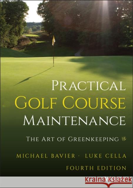 Practical Golf Course Maintenance: The Art of Greenkeeping Bavier, Michael 9781119823346 John Wiley & Sons Inc