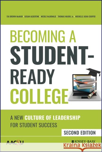 Becoming a Student-Ready College: A New Culture of Leadership for Student Success McNair, Tia Brown 9781119824190 John Wiley & Sons Inc