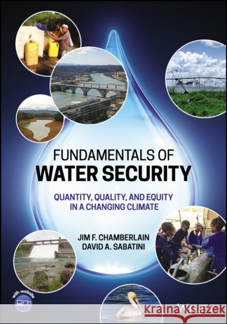 Fundamentals of Water Security: Quantity, Quality, and Equity in a Changing Climate Chamberlain, Jim F. 9781119824640 John Wiley and Sons Ltd