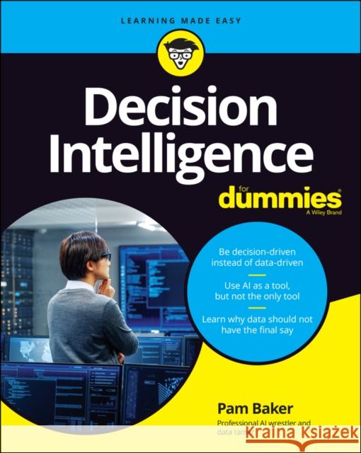 Decision Intelligence for Dummies Baker, Pamela 9781119824848 John Wiley & Sons Inc