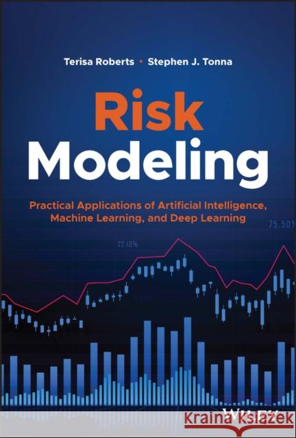 Risk Modeling: Practical Applications of Artificial Intelligence, Machine Learning, and Deep Learning Roberts, Terisa 9781119824930 John Wiley & Sons Inc