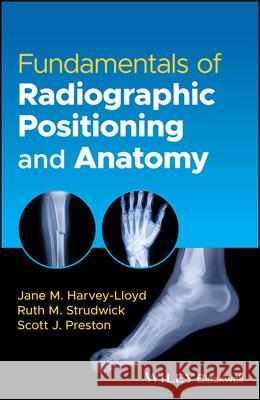 Fundamentals of Radiographic Positioning and Anatomy Scott Preston 9781119826095