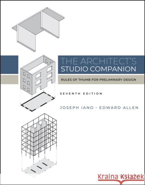 The Architect's Studio Companion: Rules of Thumb for Preliminary Design Joseph Iano Edward Allen 9781119826798 Wiley