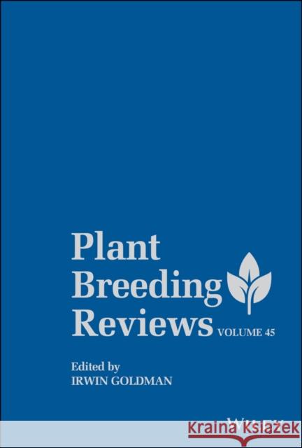 Plant Breeding Reviews, Volume 45 Goldman, Irwin 9781119828181