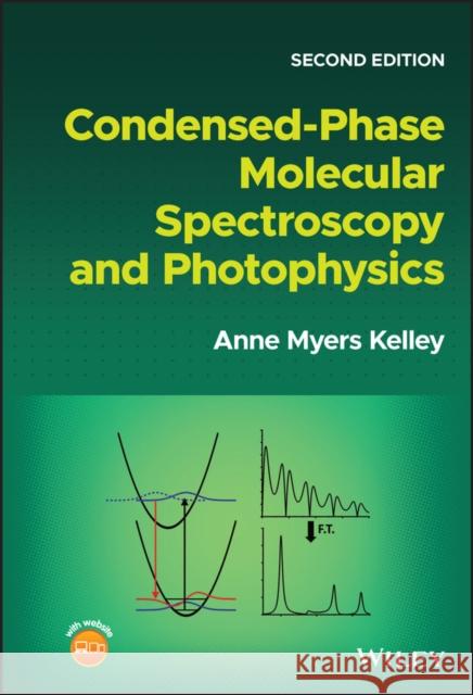 Condensed-Phase Molecular Spectroscopy and Photophysics Kelley, Anne Myers 9781119829263 John Wiley and Sons Ltd