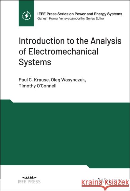 Introduction to the Analysis of Electromechanical Systems Paul C. Krause Oleg Wasynczuk Timothy O'Connell 9781119829997