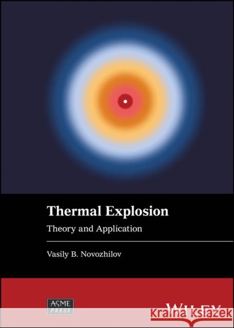 Thermal Explosion: Theory and Application Vasily B. Novozhilov 9781119830528 John Wiley and Sons Ltd