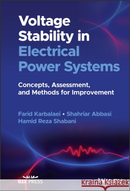 Voltage Stability in Electrical Power Systems: Concepts, Assessment, and Methods for Improvement Farid Karbalaei Shahriar Abbasi 9781119830597 Wiley-IEEE Press