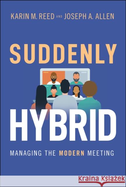 Suddenly Hybrid: Managing the Modern Meeting Karin M. Reed Joseph a. Allen 9781119831082 Wiley