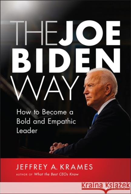 The Joe Biden Way: How to Become a Bold and Empathic Leader Krames, Jeffrey A. 9781119832355 John Wiley & Sons Inc
