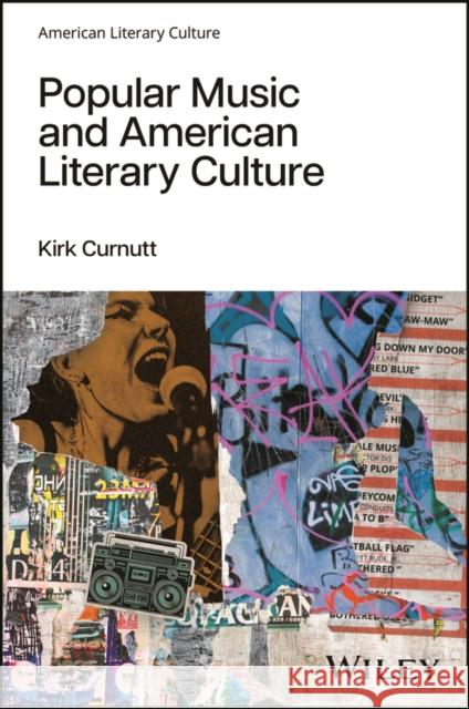 Popular Music and American Literary Culture Kirk Curnutt 9781119833222 John Wiley and Sons Ltd