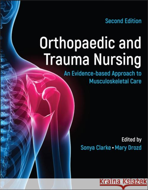 Orthopaedic and Trauma Nursing: An Evidence-Based Approach to Musculoskeletal Care Clarke, Sonya 9781119833383 John Wiley and Sons Ltd