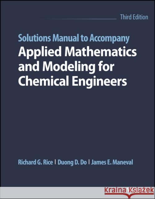 Applied Mathematics and Modeling for Chemical Engineers, Solutions Manual Rice, Richard G. 9781119833888