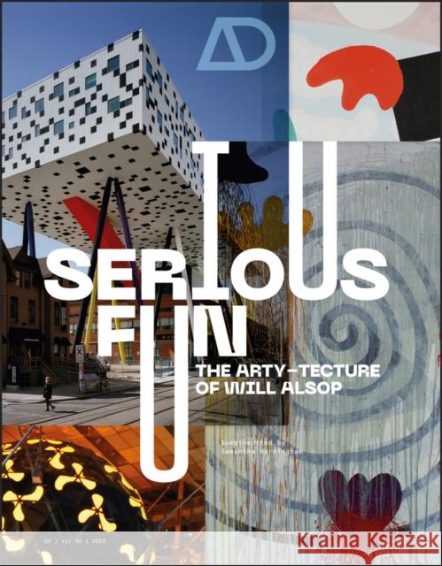 Serious Fun: The Arty–tecture of Will Alsop S Hardingham 9781119833932 John Wiley & Sons Inc